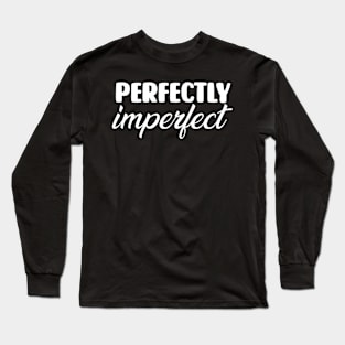 Perfectly Imperfect Long Sleeve T-Shirt